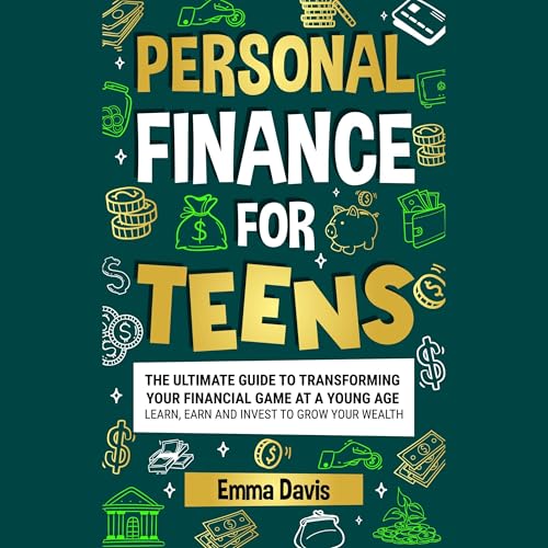 Cover of Personal Finance for Teens: The Ultimate Guide to Transforming Your Financial Game at a Young Age Learn, Earn And Invest to Grow Your Wealth