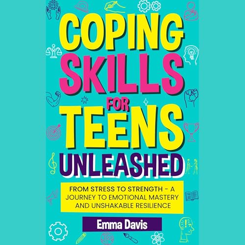 Cover of Coping Skills for Teens Unleashed: From Stress to Strength
