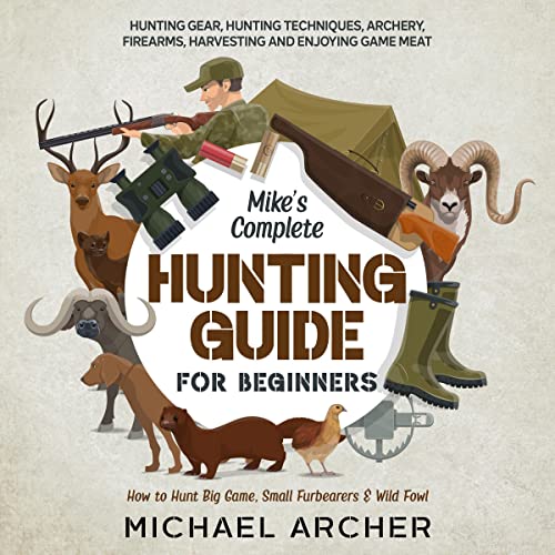 Cover of Mike’s Complete Hunting Guide for Beginners