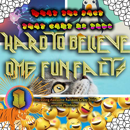 Cover of What the Fact? That Can't Be True!: Volume I