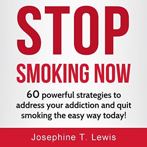 Cover of Stop Smoking: 60 Powerful Strategies to Address Your Addiction and Quit Smoking the Easy Way Today!