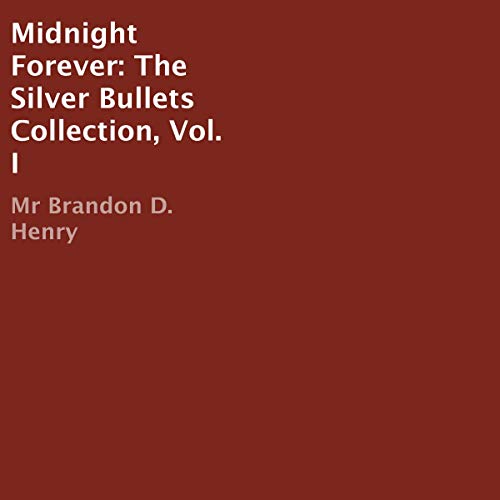 Cover of Midnight Forever: The Silver Bullets Collection, Vol. I