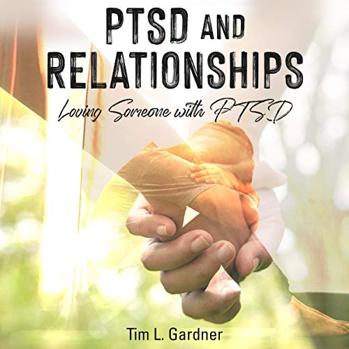 Cover of PTSD and Relationships: Loving Someone with PTSD