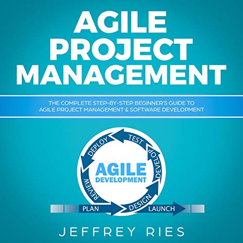 Cover of Agile Project Management: The Complete Step-by-Step Beginner’s Guide to Agile Project Management & Software Development