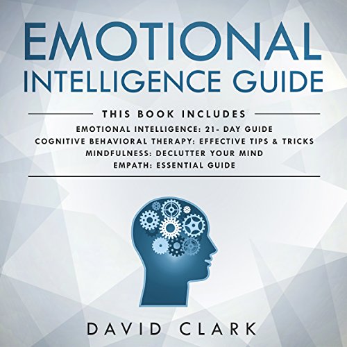 Cover of Emotional Intelligence Guide: 4 Manuscripts - Emotional Intelligence: 21- Day Guide, Cognitive Behavioral Therapy: Effective Tips & Tricks, Mindfulness