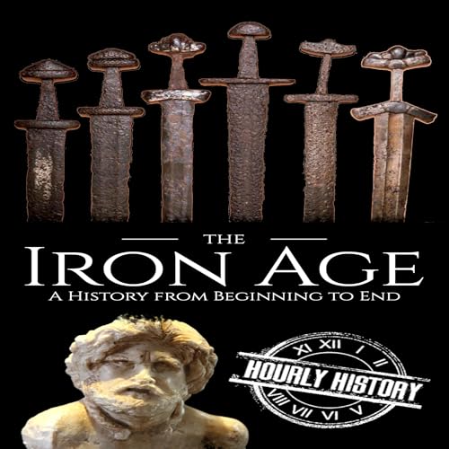 Cover of The Iron Age: A History from Beginning to End