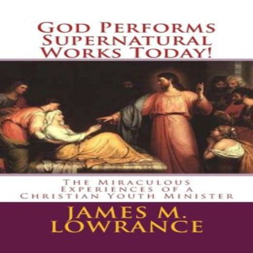 Cover of God Performs Supernatural Works Today!
