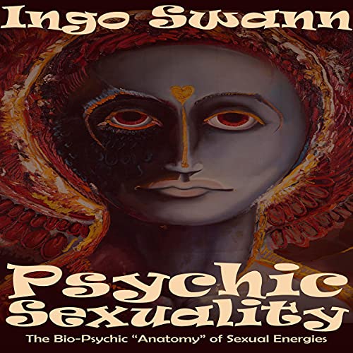 Cover of Psychic Sexuality: The Bio-Psychic "Anatomy" of Sexual Energies