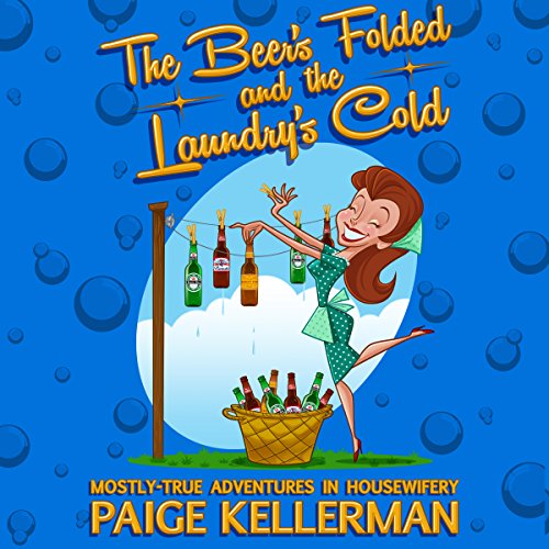 Cover of The Beer's Folded and the Laundry's Cold