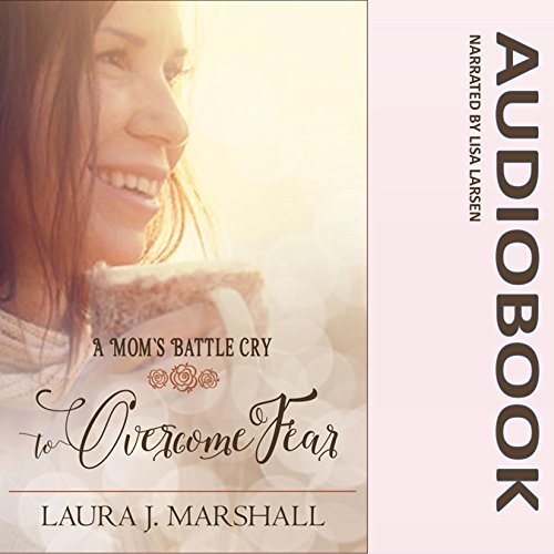 Cover of A Mom's Battle Cry to Overcome Fear