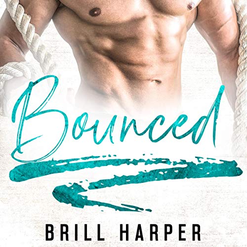 Cover of Bounced: A Blue Collar Bad Boy Romance