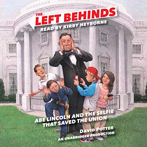 Cover of The Left Behinds: Abe Lincoln and the Selfie that Saved the Union