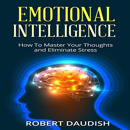 Cover of Emotional Intelligence: How to Master Your Thoughts and Eliminate Stress
