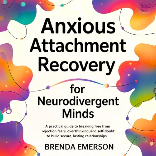 Cover of Anxious Attachment Recovery for Neurodivergent Minds
