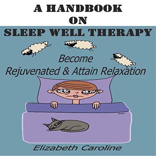 Cover of A Handbook on Sleep Well Therapy: Become Rejuvenated & Attain Relaxation