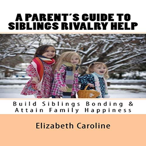 Cover of A Parent’s Guide to Siblings Rivalry Help