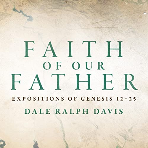 Cover of Faith of our Father: Expositions of Genesis 12-25