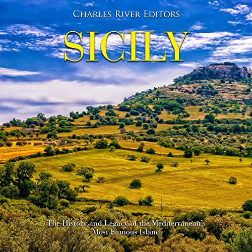 Cover of Sicily: The History and Legacy of the Mediterranean's Most Famous Island