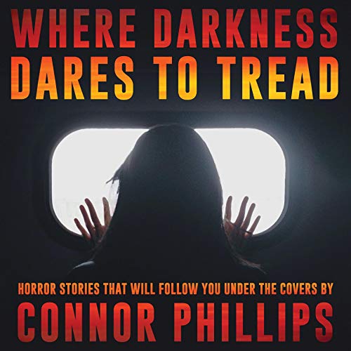 Cover of Where Darkness Dares to Tread: Horror Stories That Will Follow You Under the Covers