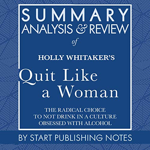 Cover of Summary, Analysis, and Review of Holly Whitaker's Quit Like a Woman: The Radical Choice to Not Drink in a Culture Obsessed with Alcohol