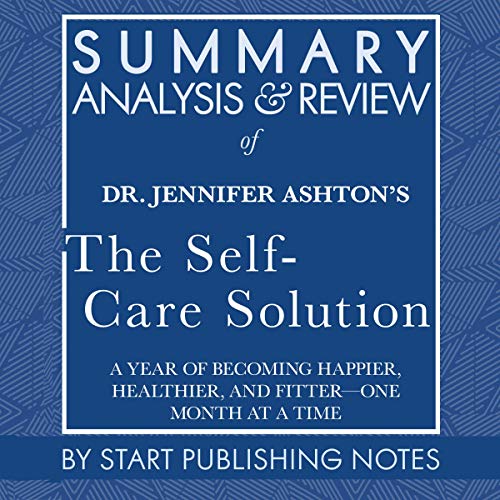 Cover of Summary, Analysis, and Review of Jennifer Ashton's The Self-Care Solution: A Year of Becoming Happier, Healthier, and Fitter - One Month at a Time