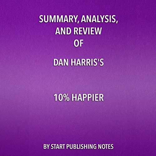 Cover of Summary, Analysis, and Review of Dan Harris's 10% Happier: How I Tamed the Voice in My Head, Reduced Stress without Losing My Edge, and Found Self-Help That Actually Works - A True Story