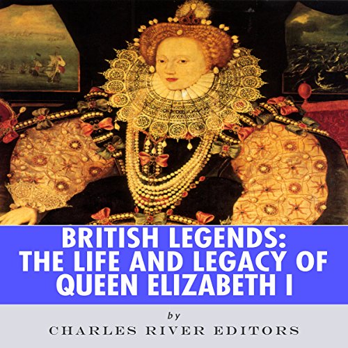 Cover of British Legends: The Life and Legacy of Queen Elizabeth I