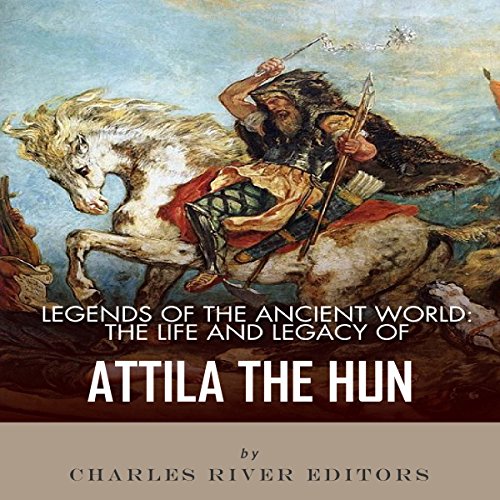 Cover of Legends of the Ancient World: The Life and Legacy of Attila the Hun