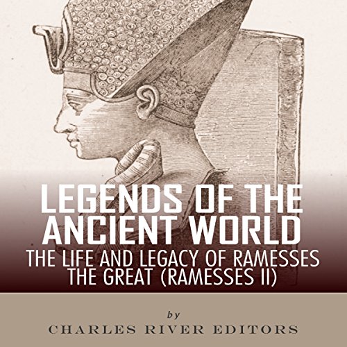 Cover of Legends of the Ancient World: The Life and Legacy of Ramesses the Great (Ramesses II)