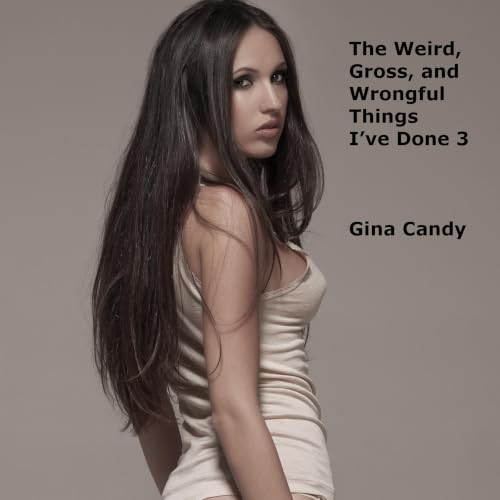 Cover of The Weird, Gross, and Wrongful Things I’ve Done 3