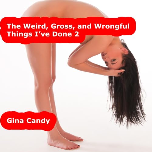 Cover of The Weird, Gross, and Wrongful Things I’ve Done 2