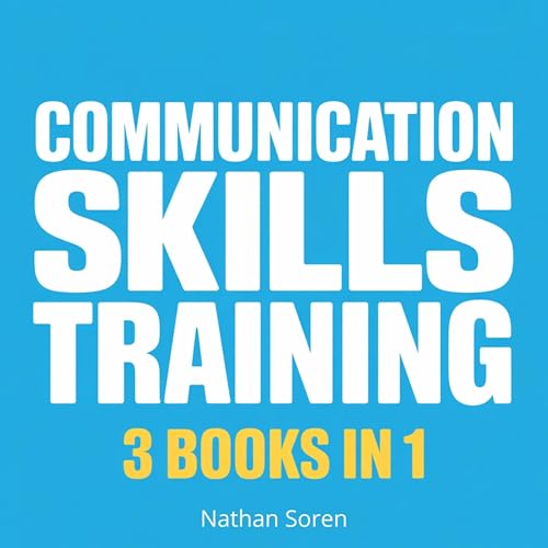 Cover of Communication Skills Training - How to Talk to Anyone, Read People & Master Small Talk (3 Books in 1)