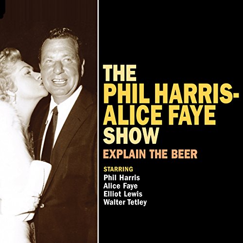 Cover of The Phil Harris - Alice Faye Show: Explain the Beer