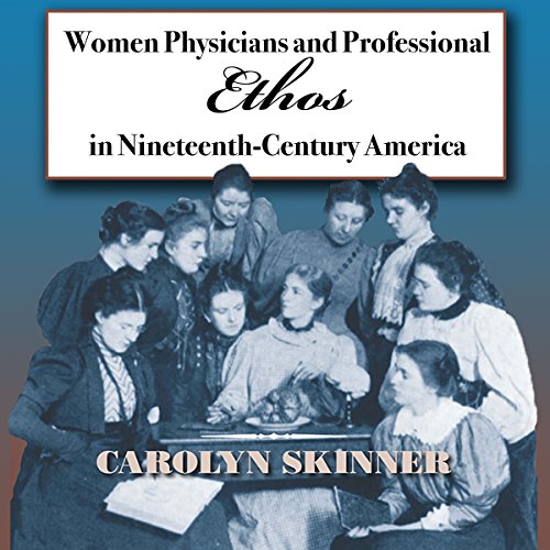 Cover of Women Physicians and Professional Ethos in Nineteenth-Century America