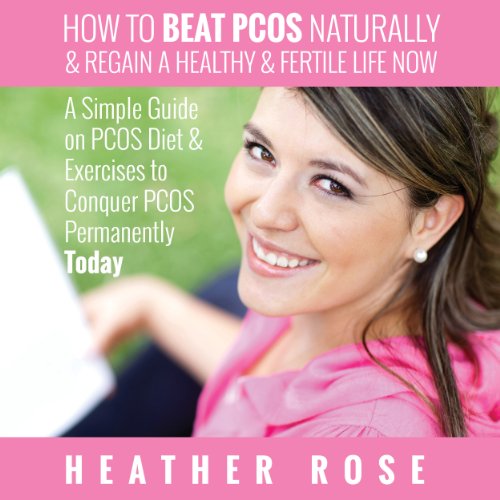 Cover of How to Beat PCOS Naturally & Regain a Healthy & Fertile Life Now