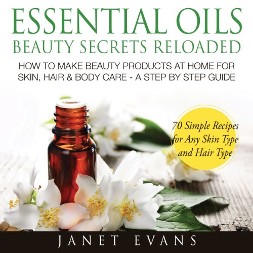 Cover of Essential Oils Beauty Secrets Reloaded: How To Make Beauty Products At Home for Skin, Hair & Body Care