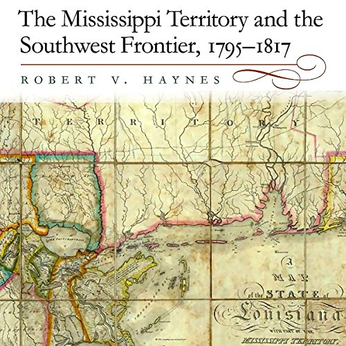 Cover of The Mississippi Territory and the Southwest Frontier, 1795-1817