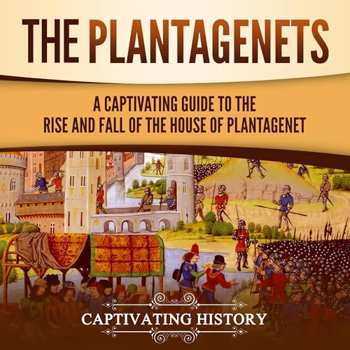 Cover of The Plantagenets: A Captivating Guide to the Rise and Fall of the House of Plantagenet
