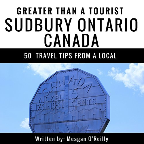 Cover of Greater Than a Tourist: Sudbury, Ontario, Canada