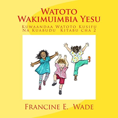 Cover of Watoto Wakimuimbia Yesu: Kuwaandaa Watoto Kusifu Na Kuabudu, Kitabu cha 2 [Children Playing Jesus: Preparing Children Praise and Worship, Book 2]