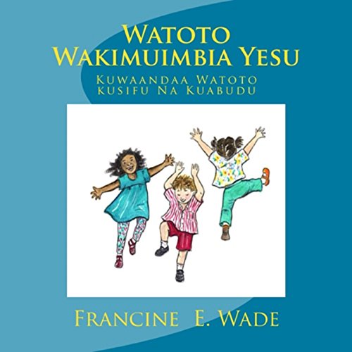 Cover of Watoto Wakimuimbia Yesu: Kuwaandaa Watoto Kusifu Na Kuabudu (Swahili Edition)