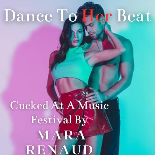 Cover of Dance to Her Beat: Cucked at a Music Festival