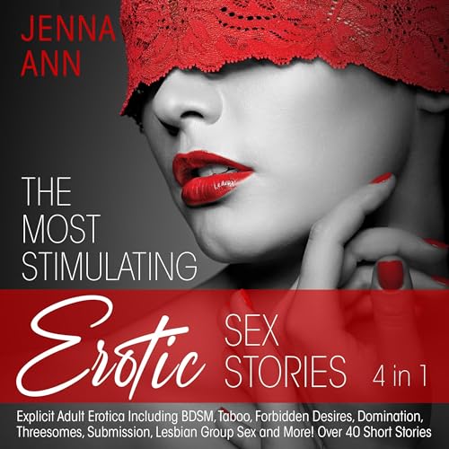 Cover of The Most Stimulating Erotic Sex Stories (4 in 1): Explicit Adult Erotica Including BDSM, Taboo, Forbidden Desires, Domination, Threesomes, Submission, Lesbian Group Sex and More! Over 40 Short Stories