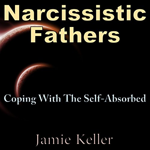 Cover of Narcissistic Fathers: Coping with the Self-Absorbed