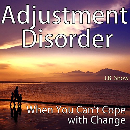 Cover of Adjustment Disorder: When You Can't Cope with Change