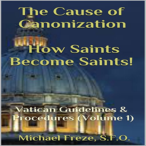 Cover of The Cause of Canonization: How Saints Become Saints!