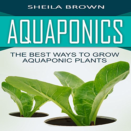 Cover of Aquaponics: The Best Ways to Grow Aquaponic Plants