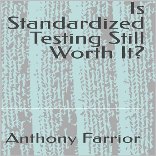Cover of Is Standardized Testing Still Worth It?