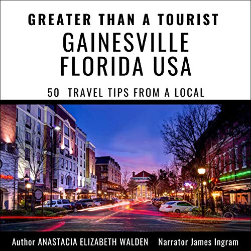 Cover of Greater than a Tourist - Gainsville Florida USA: 50 Travel Tips from a Local
