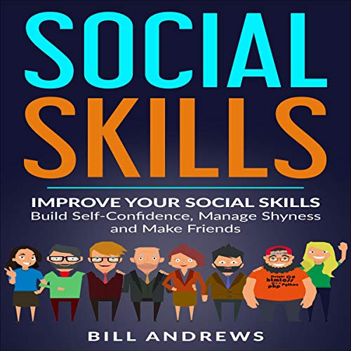 Cover of Social Anxiety & Social Skills: Improve Your Social Skills - Build Self-Confidence, Manage Shyness, & Make Friends